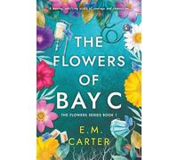 The Flowers of Bay C: A moving, uplifting story of courage and connection (The Flowers Series Book 1)