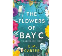 The Flowers of Bay C: A moving, uplifting story of courage and connection (The Flowers Series Book 1)