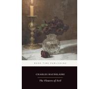 The Flowers of Evil by Charles Baudelaire: The Masterpiece of Symbolism, Beauty, and Decadent Modernism (Deluxe Annotated Classic Edition)