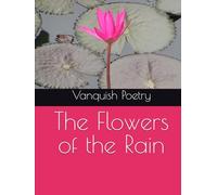 The Flowers of the Rain: 60+ Poetry Collection on Heartbreak, Healing, and Rediscovery | 8 x 11 Inches 132 Pages | Gift for your BF/GF or Anyone with a Heartbreak