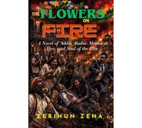 The Flowers on Fire: A Novel of Addis Ababa: Memory, Fire, and the Soul of a City