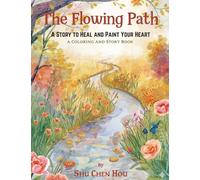 The Flowing Path: A Story to Heal and Paint Your Heart (Colors of the Soul)