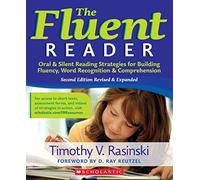 The Fluent Reader: Oral & Silent Reading Strategies for Building Fluency, Word Recognition & Comprehension