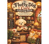 The Fluffy Dog Café Coloring Book: Cute Cozy Animal Café Scenes for Adults Featuring Tea, Treats, Warm Lights, and Relaxing Kawaii Charm