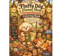 The Fluffy Dog Flower Shop Greenhouse Coloring Book: Cute Cozy Animal Coloring Pages for Adults Featuring Flowers, Garden Pots, Sunny Greenhouse Corners, and Relaxing Floral Charm