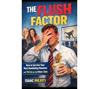 The Flush Factor: How to Survive Your Most Humiliating Moments and Thrive on the Other Side