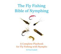 The Fly Fishing Bible of Nymphing: A Complete Playbook for Fly Fishing with Nymphs
