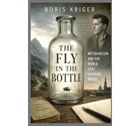 THE FLY IN THE BOTTLE: WITTGENSTEIN AND THE WORLD THAT OUTRUNS WORDS