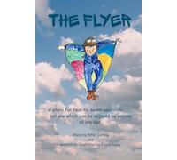 The Flyer: A story for four-to-seven-year-olds.......but one which can be enjoyed by anyone of any age