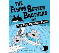 The Flying Beaver Brothers and the Evil Penguin Plan: (A Graphic Novel): 1