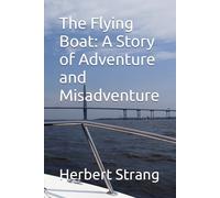 The Flying Boat: A Story of Adventure and Misadventure