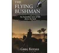 The Flying Bushman: An Australian Story of Life Above the Land