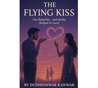 The Flying Kiss: A Love That Found Its Way Home