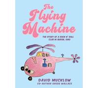 The Flying Machine: The Story of a Rock N' Roll Club in Akron, Ohio