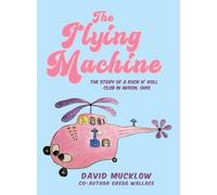 The Flying Machine: The Story of a Rock N' Roll Club in Akron, Ohio