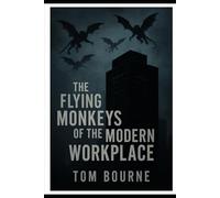 The Flying Monkeys of the Modern Workplace