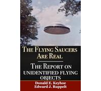 The Flying Saucers Are Real and The Report On Unidentified Flying Objects: Two Classic Books on UFOs in One Volume: Project Blue Book's Report on UFOs and The Flying Saucers Are Real