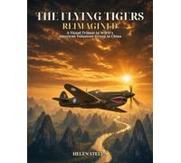 The Flying Tigers Reimagined: A Visual Tribute to WWII’s American Volunteer Group in China