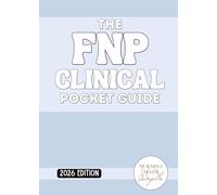 The FNP Clinical Pocket Guide: Clinical Practicum & Primary Care Reference Guide (2026 Edition)