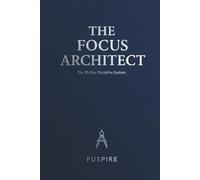 The Focus Architect: The 30-Day Guided Journal to Engineer Elite Habits, Master Your Mornings, and Build a High-Performance Life.