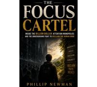 The Focus Cartel: Inside the Billion-Dollar Attention Monopolies and the Underground Fight to Reclaim the Human Mind