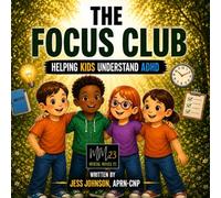 The Focus Club: Helping Kids Understand ADHD (The Brave Breath Club, Helping Kids and Their Parents Understand Mental Health)