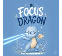 The Focus Dragon: An Engaging Storybook to Help Children Deal with Distractions, Improve Attention, Focus, ADHD and Concentration - Great Story for ... a Bedtime story. (Little Dragons, Big Skills)