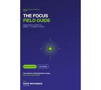 The Focus Field Guide: Simple Systems to Reclaim Your Attention - No Willpower, No Shame