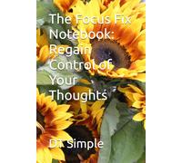 The Focus Fix Notebook: Regain Control of Your Thoughts