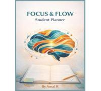 The Focus & Flow Student Planner: For Better Organization and Confidence