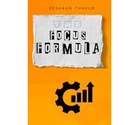 The Focus Formula: A Step-by-Step Guide to Mastering Your Mind in a Noisy World