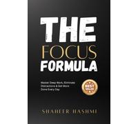 The Focus Formula: Master Deep Work, Eliminate Distractions & Get More Done Every Day