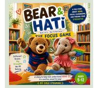 The Focus Game: Goes deeper into focus, tools, and classroom strategies for ADHD kids. (Bear and Hati ADHD Series)