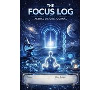 The Focus Log: Astral Visions Journal