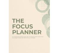 The Focus Planner: An Undated Daily & Weekly System with Time-Blocking, Habit Tracker & Brain Dump Pages for Adults with ADHD and Focus Challenges