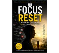The Focus Reset: Reclaim Your Attention and Thrive in the Age of Distraction (Self-Improvement & Discipline)