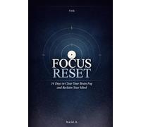 THE FOCUS RESET: Reclaim Your Mind in 14 Days