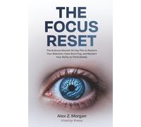 The Focus Reset: The Science-Backed 30-Day Plan to Restore Your Attention, Clear Brain Fog, and Reclaim Your Ability to Think Deeply (Vitality Press Wellness Series)