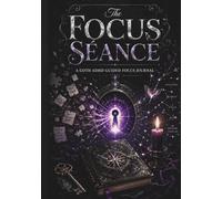 The Focus Séance: A Goth ADHD Guided Journal for Reconnecting With Forgotten Tasks, Reviving Abandoned Priorities, and Finding Your Way Back to Focus