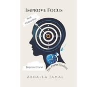 The Focus System: Build Habits, Beat Distractions, and Make Productivity Automatic
