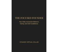 The Focused Founder: Your Daily Journal for Balance, Clarity, and CEO Confidence (Black Edition)
