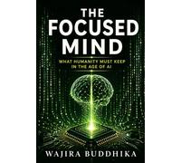 The Focused Mind: What Humanity Must Keep in the Age of Infinite AI