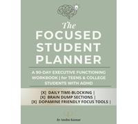 The Focused Student Planner: A 90-Day Executive Functioning Workbook | for Teens & College Students with ADHD
