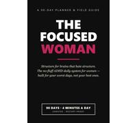 The Focused Woman: The No-Fluff ADHD Daily Planner for Women - 90 Days of Structure for Brains That Hate Structure