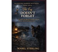 The Fog Doesn’t Forget: A Coastal Cozy Mystery of Missing Witnesses, Harbor Myths, and Buried Crimes (BLACKTIDE HARBOR MYSTERIES)