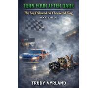 The Fog Followed the Checkered Flag: BOOK SIXTEEN (Turn Four After Dark)
