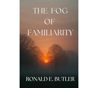The Fog of Familiarity
