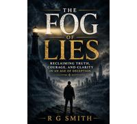 THE FOG OF LIES: Reclaiming Truth, Courage, and Clarity in an Age of Deception: 6 (The Awakened Sentinel Series)