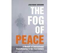 The Fog of Peace: A Memoir of International Peacekeeping in the 21st Century