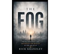 THE FOG: Truth, Conscience, and the Battle for Reality in the Age of AI
